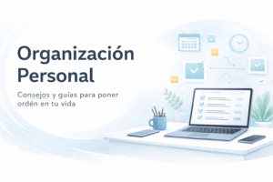 Organización personal para mejorar la productividad y gestionar tareas y proyectos con claridad