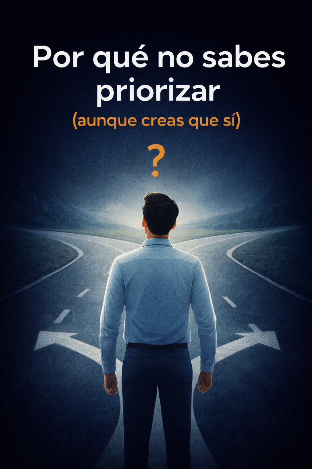por qué no sabes priorizar y cómo tomar decisiones importantes